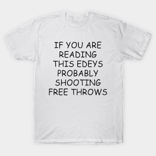 If You're Reading This Edey's Probably Shooting Free Throws T-Shirt